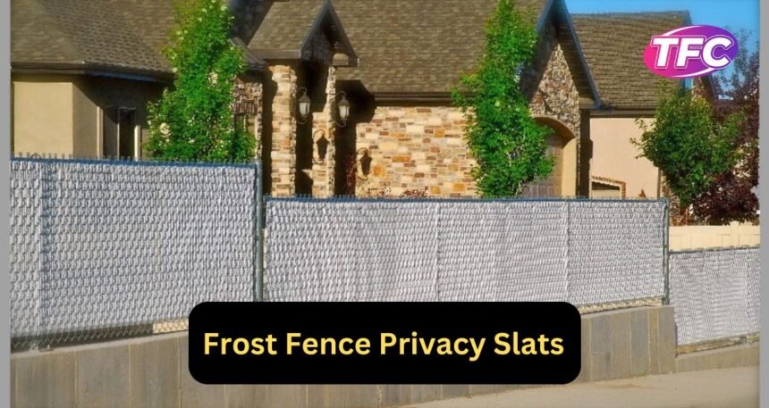 Frost Fence Privacy Slats : A Complete Guide